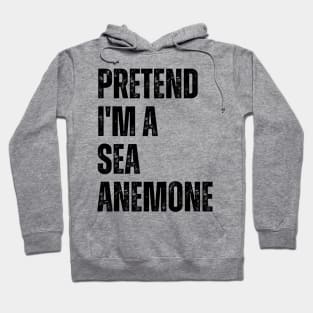 Pretend I'm A Sea Anemone Hoodie